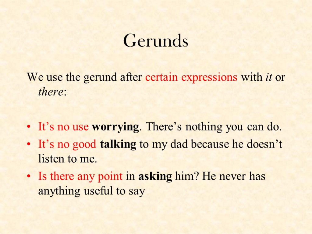 Gerunds We use the gerund after certain expressions with it or there: It’s no